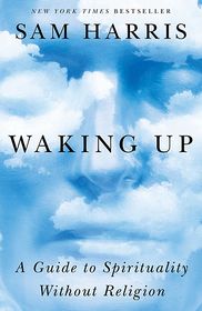 Waking Up: A Guide to Spirituality Without Religion