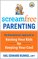 ScreamFree Parenting: The Revolutionary Approach to Raising Your Kids by Keeping Your Cool