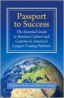 Passport to Success: The Essential Guide to Business Culture and Customs in America's Largest Trading Partners