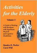 Activities for the Elderly: A Guide to Working with Residents with Significant Physical and Cognitive Disabilities