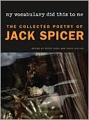 My Vocabulary Did This to Me: The Collected Poetry of Jack Spicer