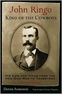 John Ringo, King of the Cowboys: His Life and Times from the Hoo Doo War to Tombstone, Second Edition