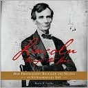 Lincoln Through the Lens: How Photography Revealed and Shaped an Extraordinary Life