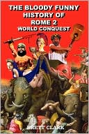 The Bloody Funny History of Rome 2: The Roman republic: Conquest of the World