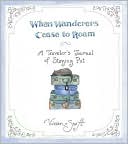 download When Wanderers Cease to Roam : A Traveler's Journal of Staying Put book