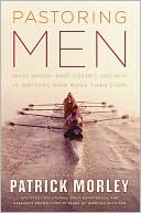 Pastoring Men: What Works, What Doesn't, and Why It Matters Now More Than Ever