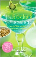 It's 5 O'Clock Somewhere: The Global Guide to Fabulous Cocktails