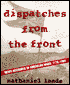 Dispatches from the Front: A History of the American War Correspondent, 1776-1991