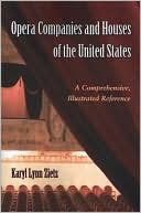 Opera Companies and Houses of the United States: A Comprehensive, Illustrated Reference