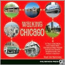 Walking Chicago: 31 Tours of the Windy City's Classic Bars, Scandalous Sites, Historic Architecture, Dynamic Neighborhoods, and Famous Lakeshore