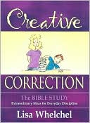 Creative Correction: The Bible Study: Extraordinary Ideas for Everyday Discipline