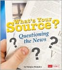 What's Your Source?: Questioning the News