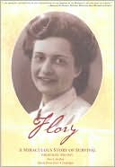 Flory: A Miraculous Story of Survival: Holocaust 1940-1945
