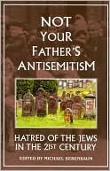 Not Your Father's Antisemitism: Hatred of the Jews in the Twenty-First Century