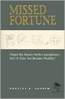 Missed Fortune: Dispel the Money Myth-Conceptions - Isn't it Time You Became Wealthy?