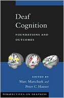Deaf Cognition: Foundations and Outcomes