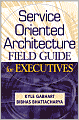 Service Oriented Architecture Field Guide for Executives