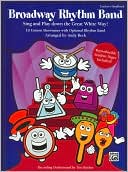 Broadway Rhythm Band: Sing and Play Down the Great White Way! 10 Unison Showtunes with Optional Rhythm Band