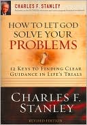 How to Let God Solve Your Problems: 12 Keys for Finding Clear Guidance in Life's Trials