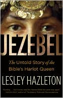 Jezebel: The Untold Story of the Bible's Harlot Queen