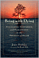 Being with Dying: Cultivating Compassion and Fearlessness in the Presence of Death