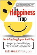 Happiness Trap: How to Stop Struggling, Start Living