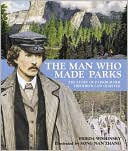 The Man Who Made Parks: The Story of Parkbuilder Frederick Law Olmsted