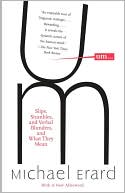 Um...: Slips, Stumbles, and Verbal Blunders, and What They Mean