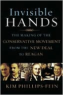 Invisible Hands: The Making of the Conservative Movement from the New Deal to Reagan