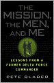 The Mission, the Men, and Me: Lessons from a Former Delta Force Commander