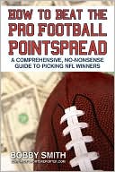 How to Beat the Pro Football Pointspread: A Comprehensive, No-Nonsense Guide to Picking the NFL Winners