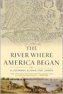 The River Where America Began: A Journey Along the James