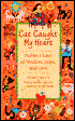 Cat Caught My Heart: Purrfect Tales of Wisdom, Hope and Love