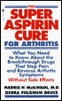The Super Aspirin Cure for Arthritis: What You Need to Know about the Breakthrough Drugs That Stop Pain and Reverse Arthritis Symptoms Without Side Effects