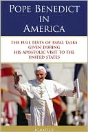 Pope Benedict in America: The Full Texts of Papal Talks Given During His Apostolic Visit to the United States