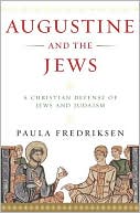 Augustine and the Jews: A Christian Defense of Jews and Judaism