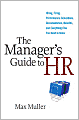 The Manager's Guide to HR: Hiring, Firing, Performance Evaluations, Documentation, Benefits, and Everything Else You Need to Know
