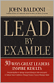 Lead by Example: 50 Ways Great Leaders Inspire Results