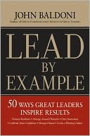 Lead by Example: 50 Ways Great Leaders Inspire Results