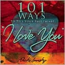 101 Ways to Tell Your Sweetheart 