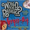 Would You Rather...?: Gross Out: Over 300 Disgusting Dilemmas plus extra pages to make up your own!