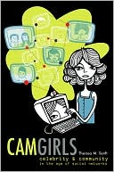 Camgirls: Celebrity and Community in the Age of Social Networks