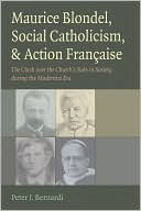 Maurice Blondel, Social Catholicism, and Action Francaise: The Clash over the Church's Role in Society during the Modernist Era