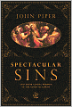 Spectacular Sins: And Their Global Purpose in the Glory of Christ