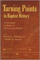 Turning Points in Baptist History: A Festschrift in Honor of Harry Leon Mcbeth