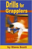 Drills for Grapplers: Training Drills and Games You Can Do on the Mat for Jujitsu, Judo and Submission Grappling