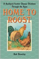 Home to Roost: A Backyard Farmer Chases Chickens Through the Ages