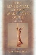 The Seven-Year Atomic Make-Over Guide by Christine Bell: Book Cover