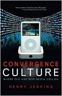 Convergence Culture: Where Old and New Media Collide