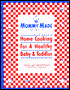 Mommy Made* and Daddy Too!: Home Cooking for a Healthy Baby and Toddler